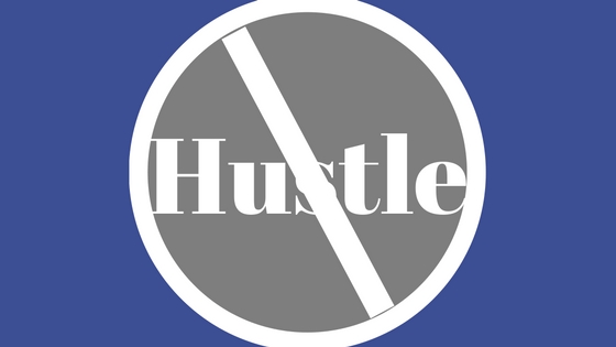 Why All The Hustle?